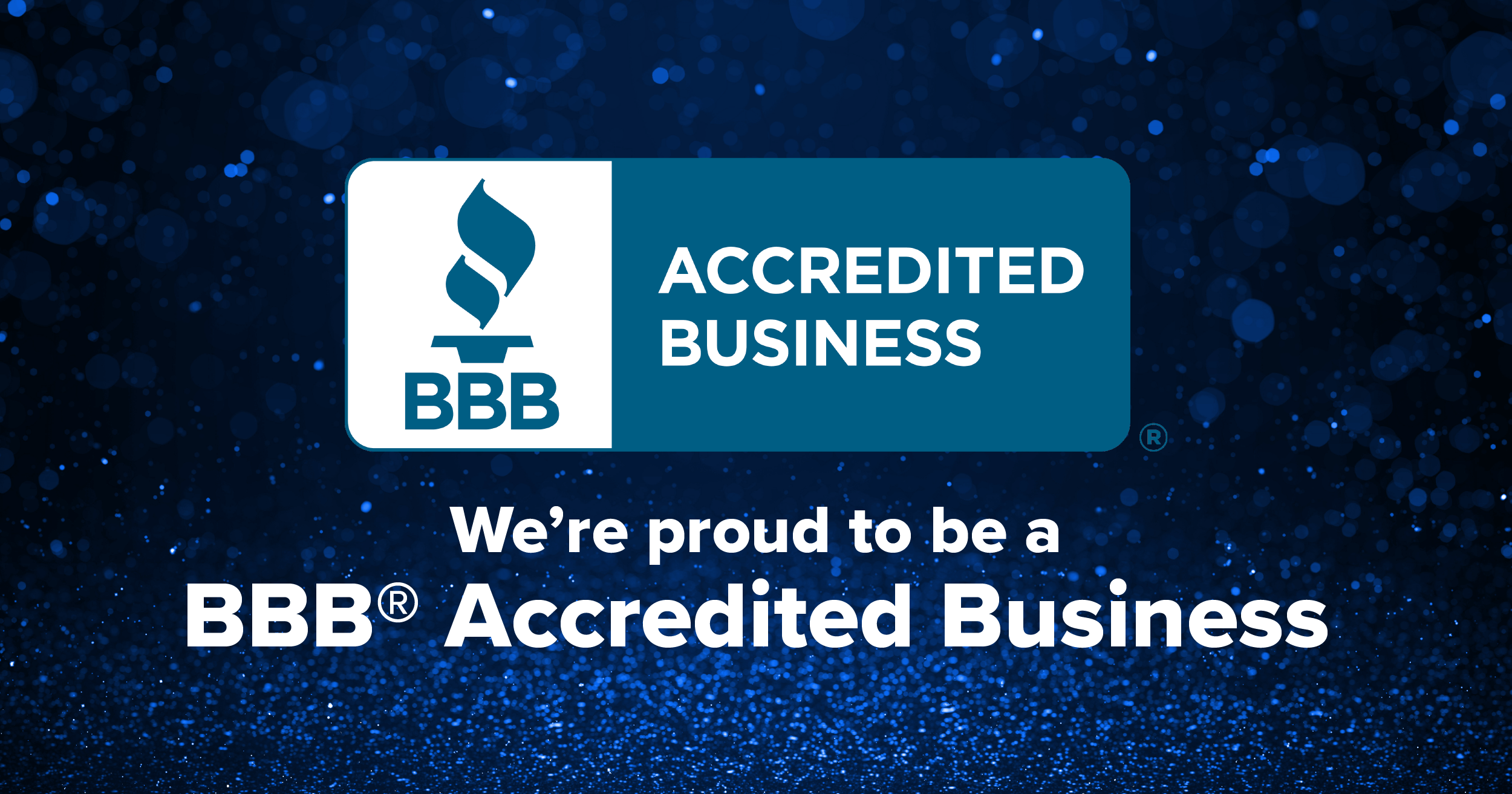 BBB Accredited Business — We're proud to be a BBB Accredited Business